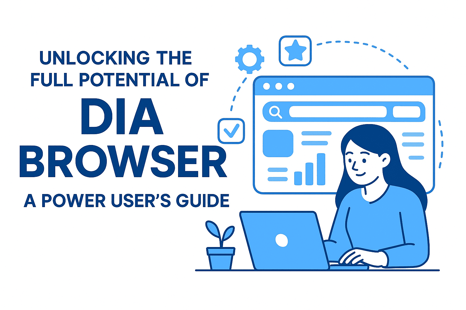 Unlocking the Full Potential of Dia Browser: A Power User’s Guide