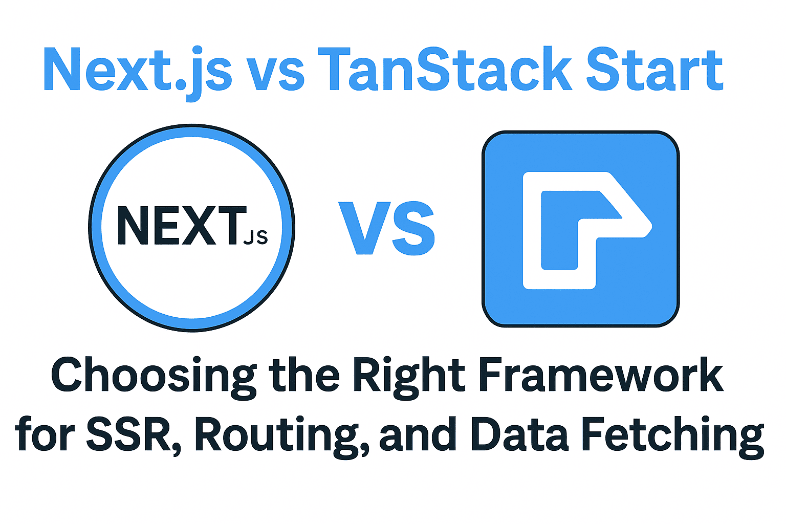 Next.js vs TanStack Start: Choosing the Right Framework for SSR, Routing, and Data Fetching
