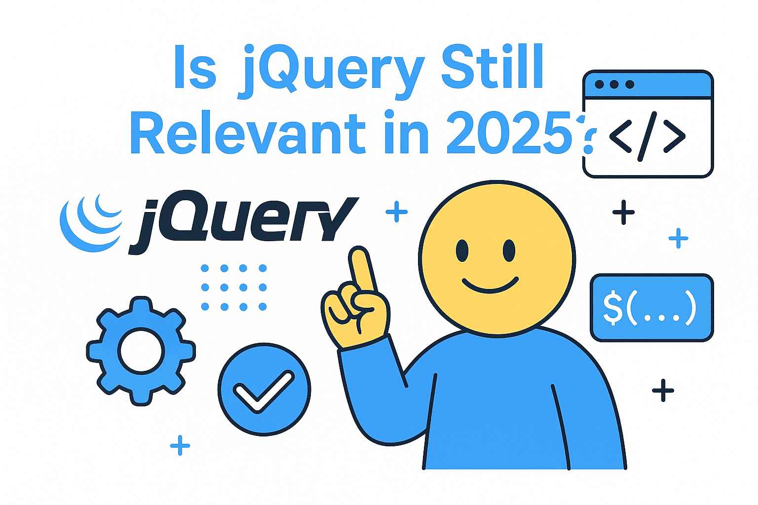 Is jQuery Still Relevant in 2025? A Practical Guide for Developers