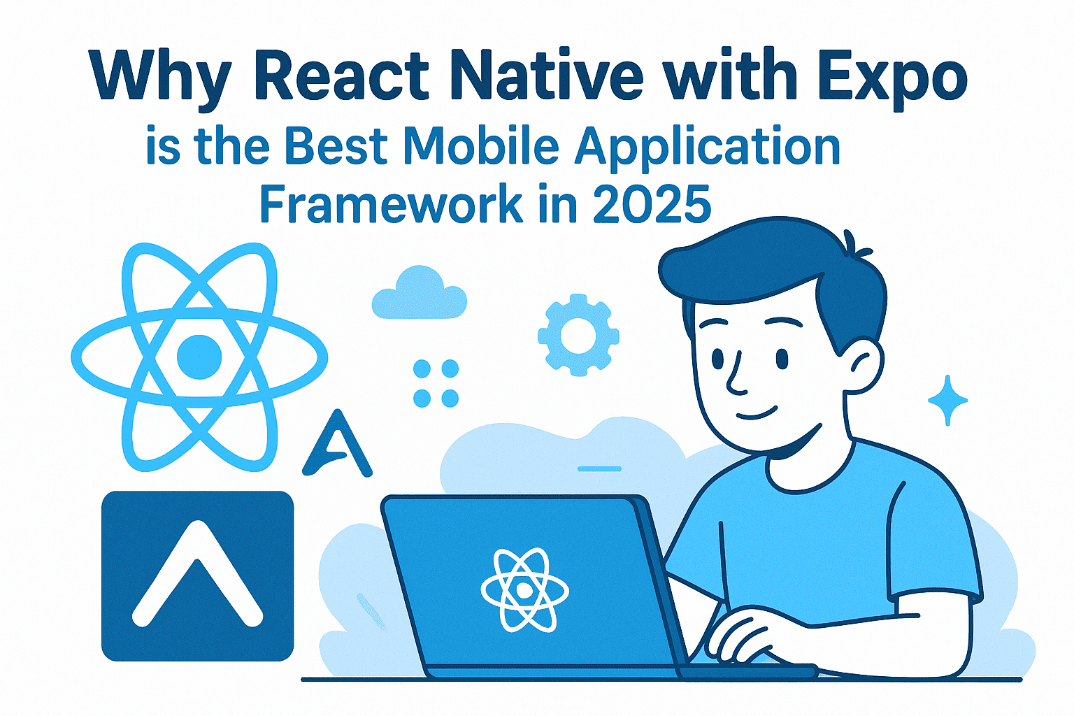 Why React Native with Expo is the Best Mobile Application Framework in 2025